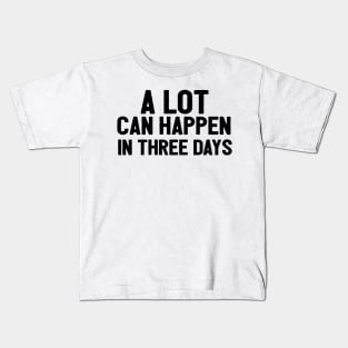 A Lot Can Happen In Three Days Christians Faith Easter Kids T-Shirt